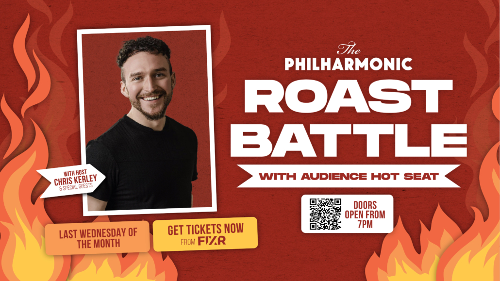 The Philharmonic Comedy Roast Battle with host Chris Kerley. Last Wednesday of the month.