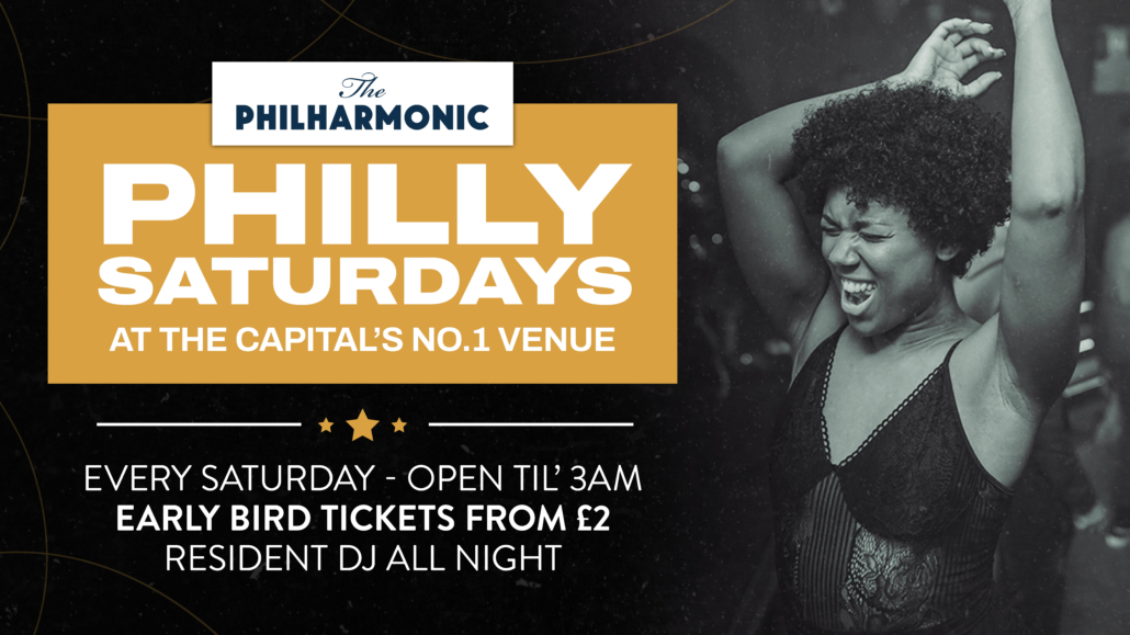 Philly Saturdays at The Capital's No.1 Venue. Every Saturday. Early bird tickets from £2. Open until 3am. DJs all night