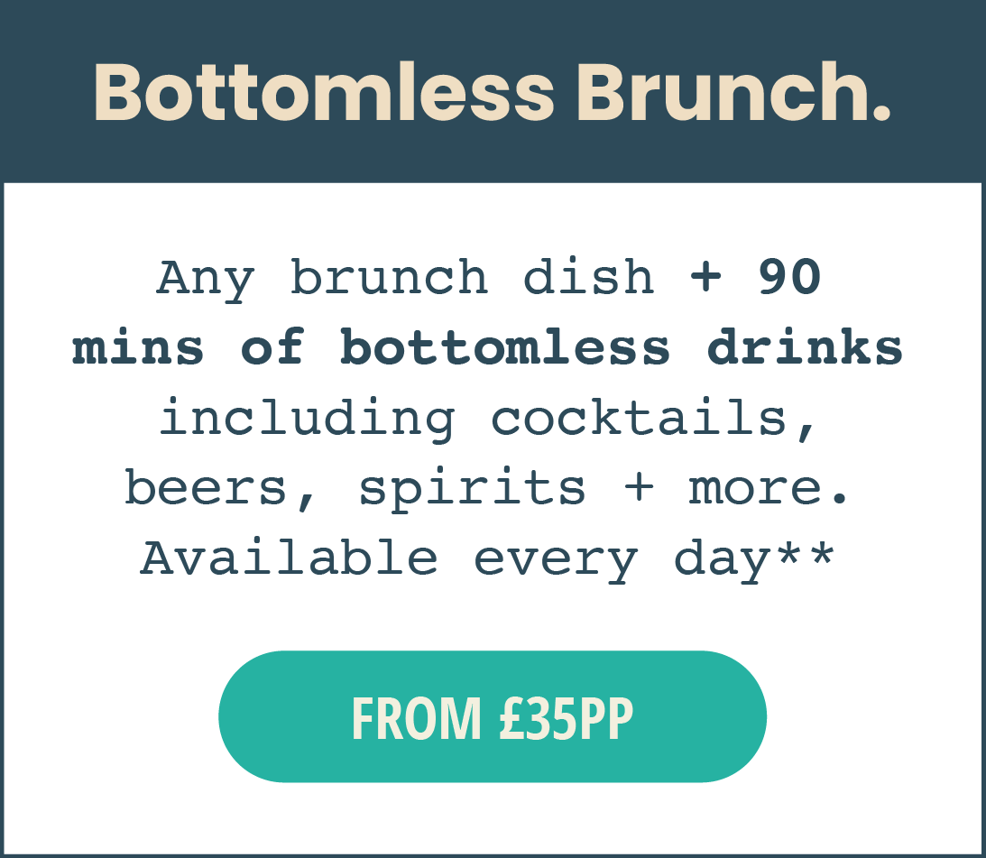Join us for bottomless brunch. Get a brunch dish, plus 90 minutes of bottomless drinks including cocktails, beers, spirits and more. Available every day. From £35 per person. May be unavailable on selected major event days.